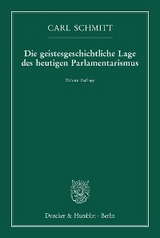 Die geistesgeschichtliche Lage des heutigen Parlamentarismus. - Carl Schmitt