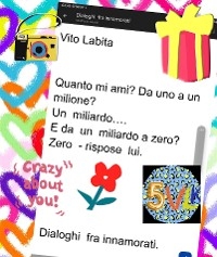 Quanto mi ami? da uno a un milione?  Un miliardo  ...  e da un miliardo a zero? zero - rispose lui. - labita vito