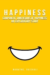 Component Dimensions of Happiness An Exploratory Study -  Vaishali Marathe