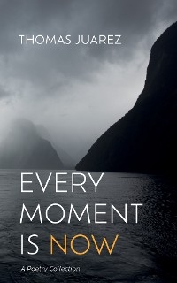 Every Moment Is Now -  Thomas Juarez