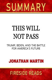 This Will Not Pass: Trump, Biden, and the Battle for America's Future by Jonathan Martin: Summary by Fireside Reads - Fireside Reads