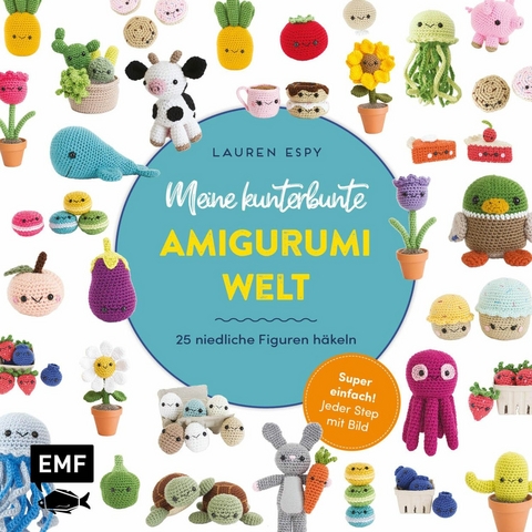 Meine kunterbunte Amigurumi-Welt – super einfach 25 niedliche Figuren häkeln - Lauren Espy