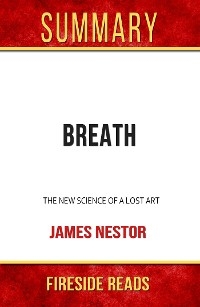 Breath: The New Science of a Lost Art by James Nestor: Summary by Fireside Reads - Fireside Reads