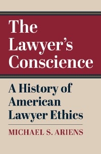 Lawyer's Conscience -  Michael S. Ariens