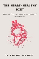 The Heart-Healthy Diet: Lowering Cholesterol and Reducing Risk of Heart Disease - Dr. Tamara Miranda