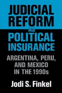 Judicial Reform as Political Insurance -  Jodi S. Finkel