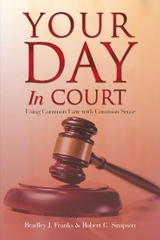 Your Day in Court - Bradley J. Franks, Robert C. Simpson