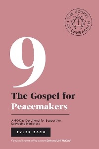 The Gospel for Peacemakers: A 40-Day Devotional for Supportive, Easygoing Mediators - Tyler Zach