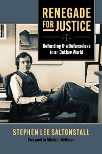 Renegade for Justice - Stephen Saltonstall, Michael Meltsner