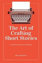 The Art of Crafting Short Stories - Jim Stephens