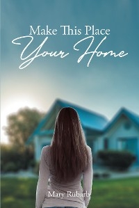 Make This Place Your Home - Mary Rubarb