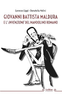 Giovanni Battista Maldura e l'invenzione del mandolino romano - Lorenzo Lippi, Donatella Melini