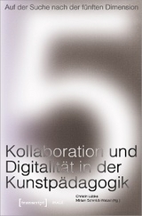 Auf der Suche nach der fünften Dimension - Kollaboration und Digitalität in der Kunstpädagogik - 