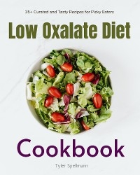 Low Oxalate Diet Cookbook - Tyler Spellmann