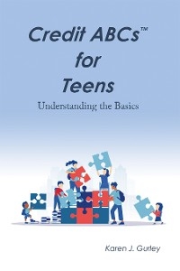 Credit Abcs for Teens - Karen J. Gurley