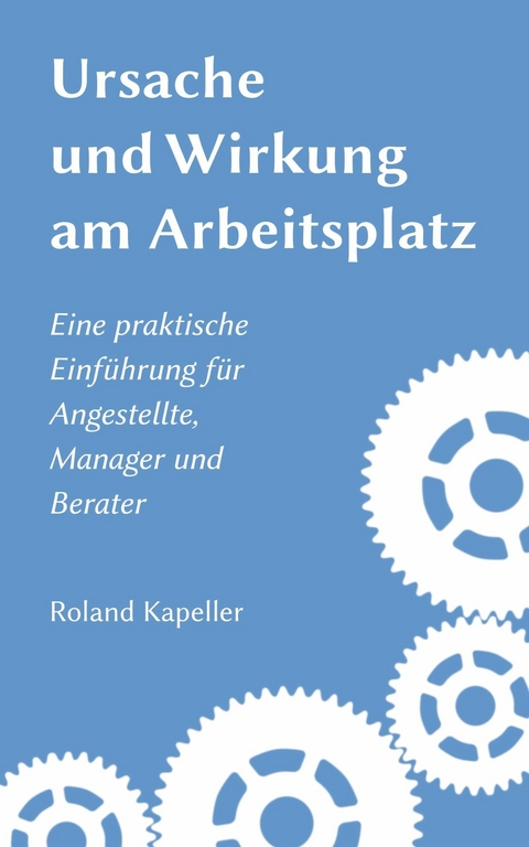 Ursache und Wirkung am Arbeitsplatz - Roland Kapeller