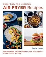 Super Easy and Delicious Air Fryer Recipes -  Emily Paster