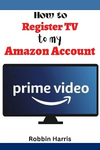 How to register tv to my Amazon account - Robbin Harrs