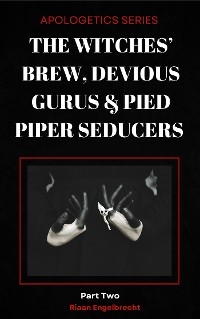 The Witches’ Brew, Devious Gurus & Pied Piper Seducers - Riaan Engelbrecht