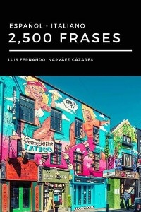 2,500 Frases Italiano - Español - Luis Fernando Narvaez Cazares