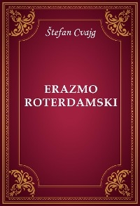Erazmo Roterdamski - Štefan Cvajg
