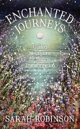 Enchanted Journeys : Guided Meditations for Magical Transformation -  Sarah Robinson