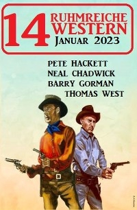 14 Ruhmreiche Western Januar 2023 - Pete Hackett, Neal Chadwick, Barry Gorman, Thomas West