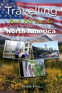 Travelling by Road, Rail, Sea, Air (And Wheelchair) in North America -  Mike Fox