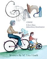 Grand, A Story About Extraordinary Grandmothers - M.Lisa Hawk