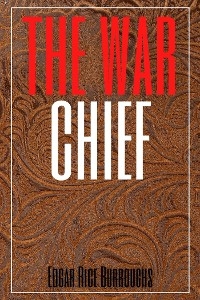 The War Chief Annotated) - Edgar Rice Burroughs