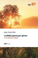 La Bibbia Giorno per Giorno - Volume 1 - Jean Koechlin