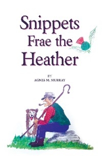 Snippets Frae the Heather -  Agnes M. Murray