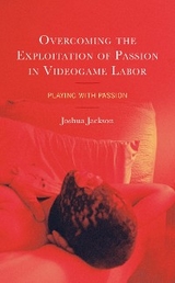 Overcoming the Exploitation of Passion in Videogame Labor -  Joshua Jackson