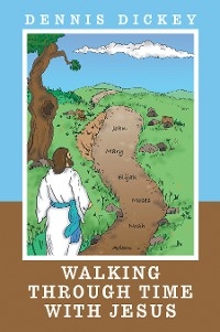 Walking Through Time with Jesus -  Dennis Dickey