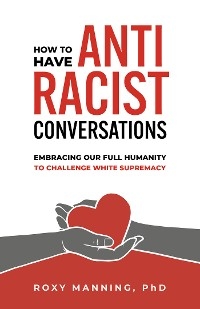 How to Have Antiracist Conversations - Roxy Manning