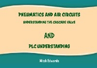 PNEUMATICS AND AIR CIRCUITS UNDERSTANDING THE CASCADE VALVE AND PLC UNDERSTANDING - Mitch Edwards