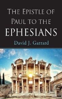 Epistle of Paul to the Ephesians -  David J. Garrard