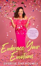 Embrace Your Emotions -  Sherese Shy-Holmes