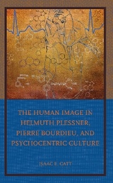 Human Image in Helmuth Plessner, Pierre Bourdieu, and Psychocentric Culture -  Isaac E. Catt