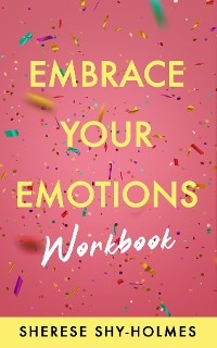 Embrace Your Emotions Workbook -  Sherese Shy-Holmes