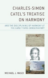 Charles-Simon Catel's Treatise on Harmony and the Disciplining of Harmony at the Early Paris Conservatory -  Michael J. Masci
