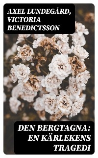 Den bergtagna: En kärlekens tragedi - Axel Lundegård, Victoria Benedictsson