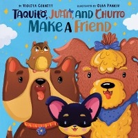 Taquito, Juan, and Churro Make A Friend - Violeta Cornett