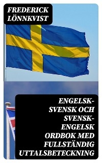 Engelsk-Svensk och Svensk-Engelsk Ordbok Med Fullständig Uttalsbeteckning - Frederick Lönnkvist