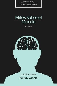 Mitos Sobre el Mundo - Vol 1 - Luis Fernando Narvaez Cazares