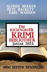 Die riesengroße Krimi Bibliothek Januar 2023 - Alfred Bekker, Pete Hackett, Earl Warren