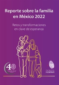 Reporte sobre la familia en México 2022 -  José Guillermo Gutiérrez Fernández,  Fernando Pliego Carrasco,  Alberto Ignacio Vargas Pérez