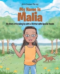 My Name Is Malia My Story of Growing Up with a Brother With Special Needs -  Julia Gressel-Murray