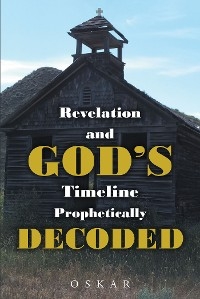 Revelation and God's Timeline Prophetically Decoded -  Oskar
