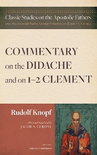 Commentary on the Didache and on 1–2 Clement - Rudolf Knopf